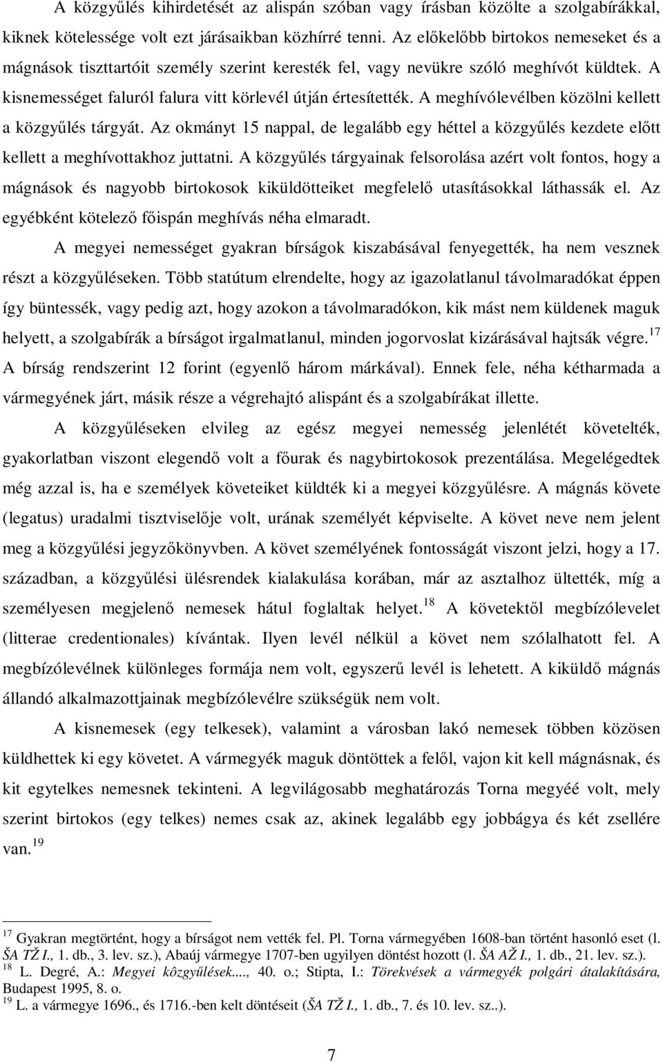 A meghívólevélben közölni kellett a közgyűlés tárgyát. Az okmányt 15 nappal, de legalább egy héttel a közgyűlés kezdete előtt kellett a meghívottakhoz juttatni.