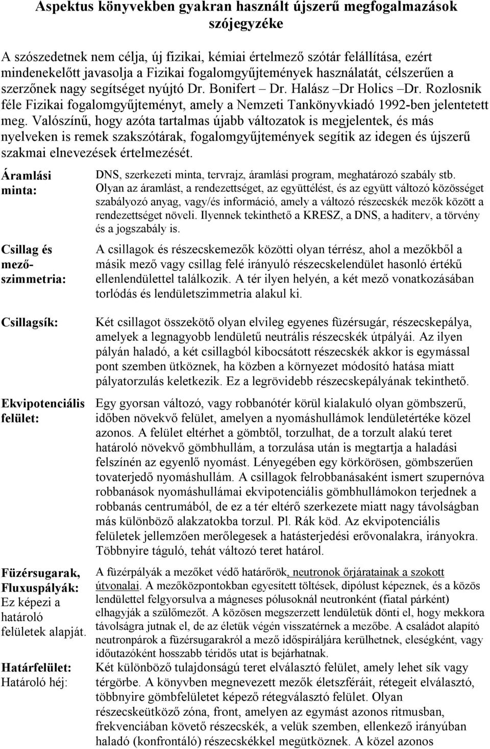 Rozlosnik féle Fizikai fogalomgyűjteményt, amely a Nemzeti Tankönyvkiadó 1992-ben jelentetett meg.