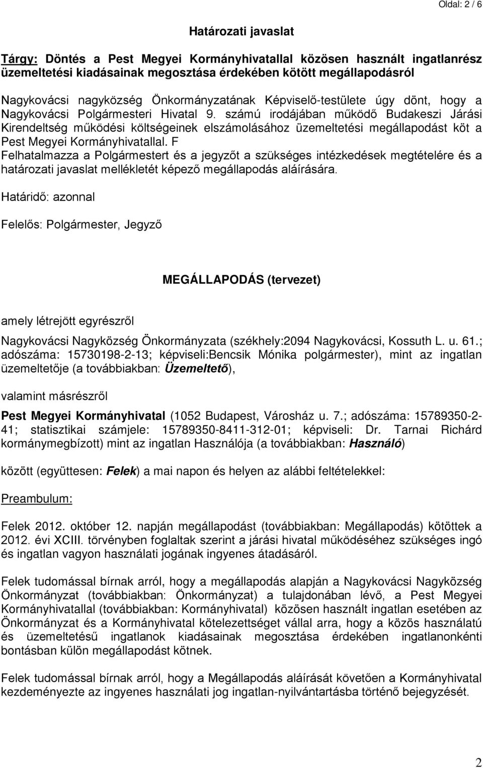 számú irodájában működő Budakeszi Járási Kirendeltség működési költségeinek elszámolásához üzemeltetési megállapodást köt a Pest Megyei Kormányhivatallal.