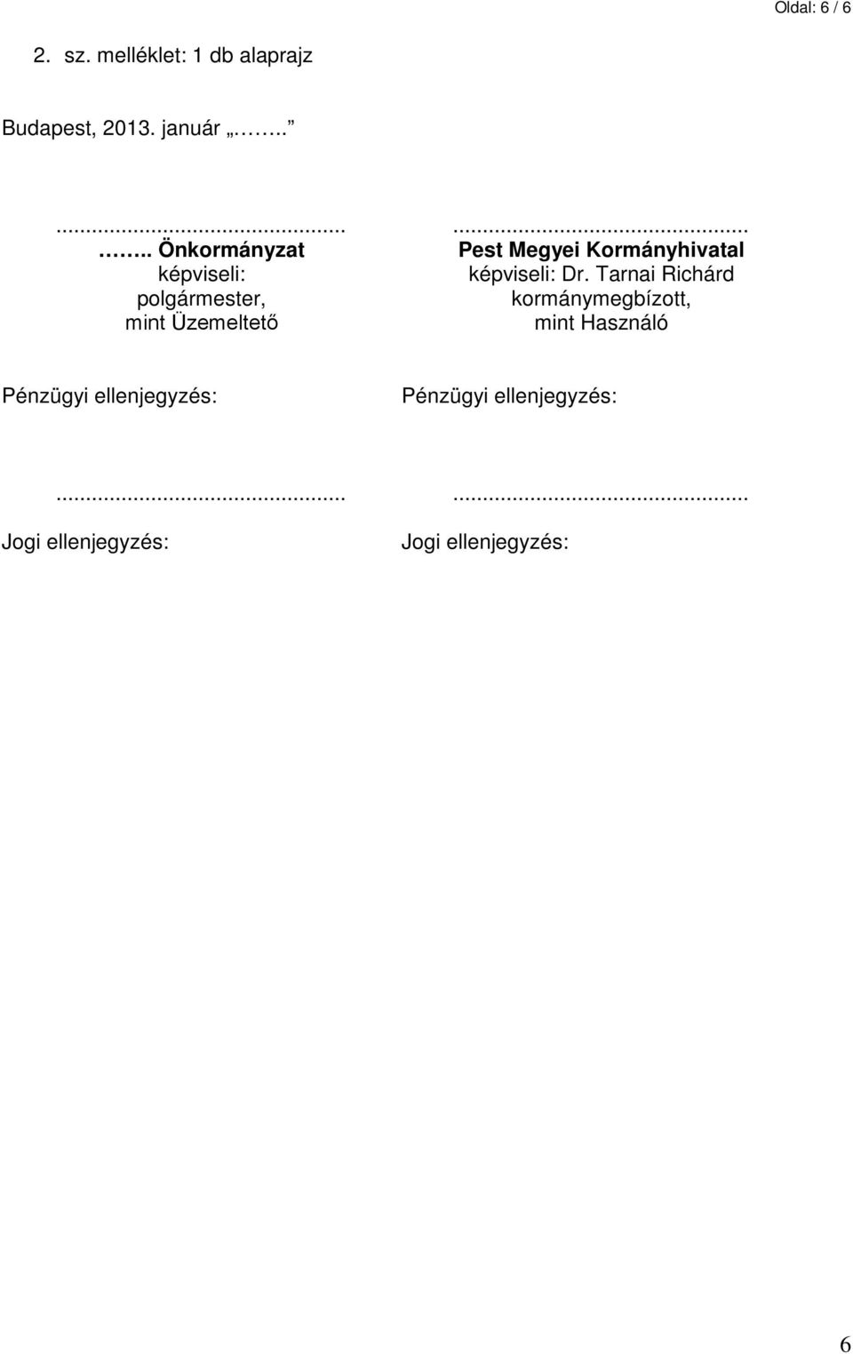 Tarnai Richárd polgármester, kormánymegbízott, mint Üzemeltető mint Használó