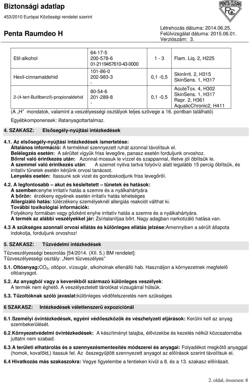 pontban található) Egyébkomponensek: illatanyagottartalmaz. 4. SZAKASZ: Elsısegély-nyújtási intézkedések 4.1.