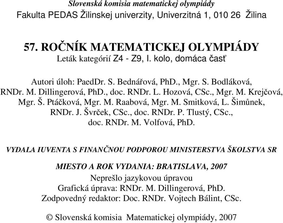 M. Smitková, L. Šimůnek, RNDr. J. Švrček, CSc., doc. RNDr. P. Tlustý, CSc., doc. RNDr. M. Volfová, PhD.