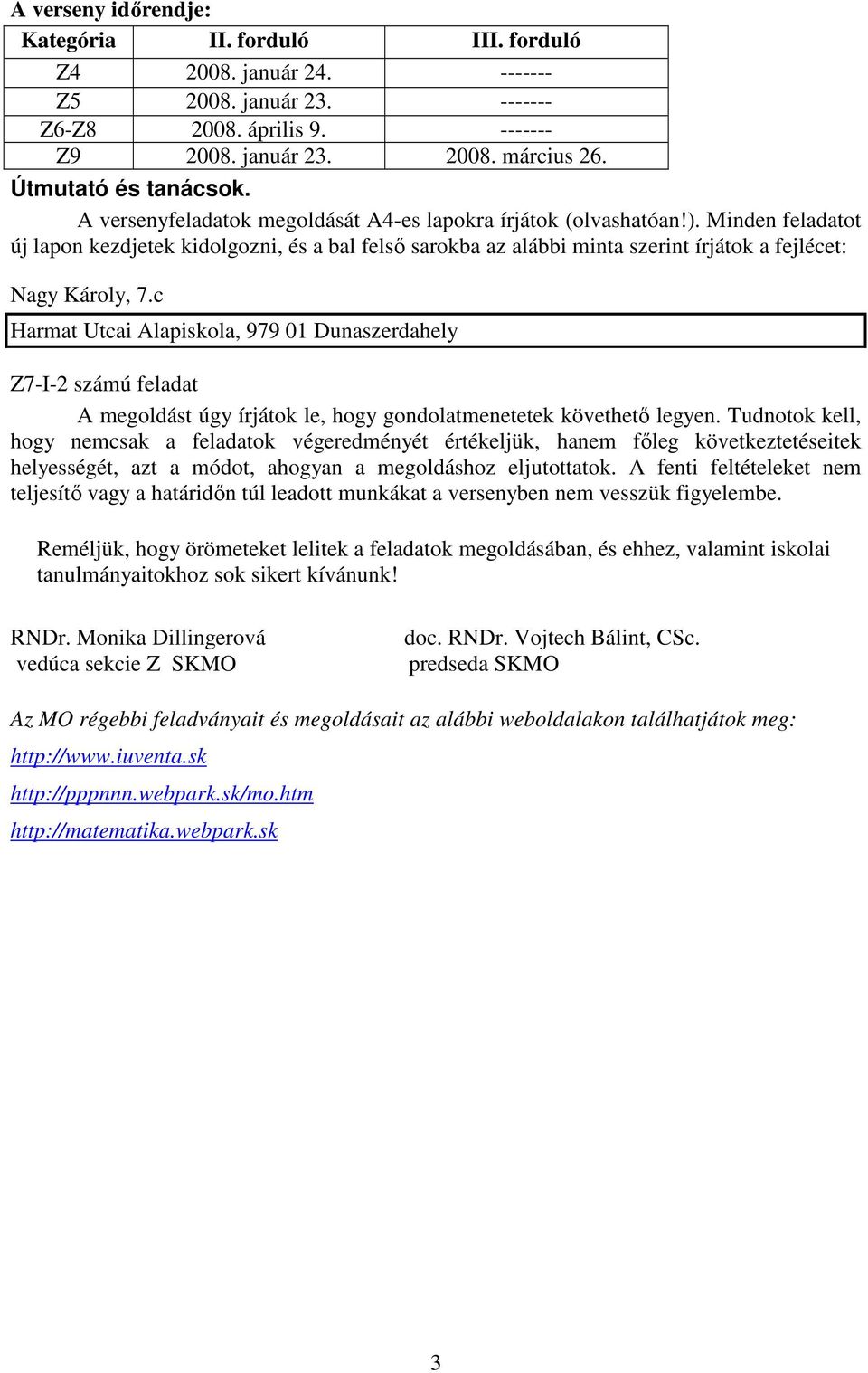 Minden feladatot új lapon kezdjetek kidolgozni, és a bal felsı sarokba az alábbi minta szerint írjátok a fejlécet: Nagy Károly, 7.