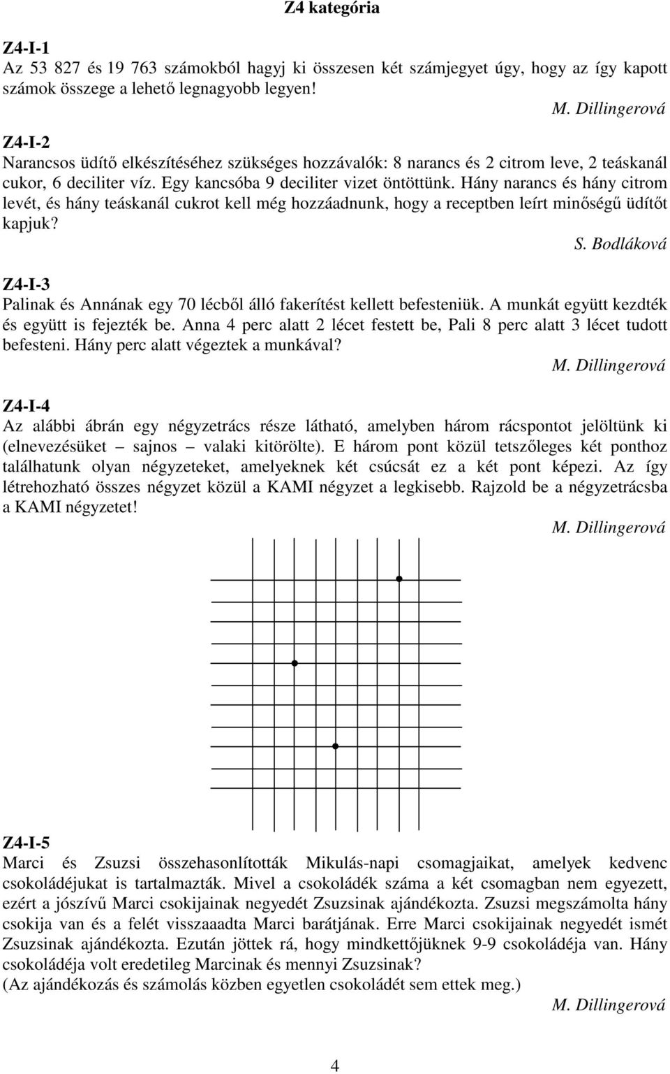 Hány narancs és hány citrom levét, és hány teáskanál cukrot kell még hozzáadnunk, hogy a receptben leírt minıségő üdítıt kapjuk? S.