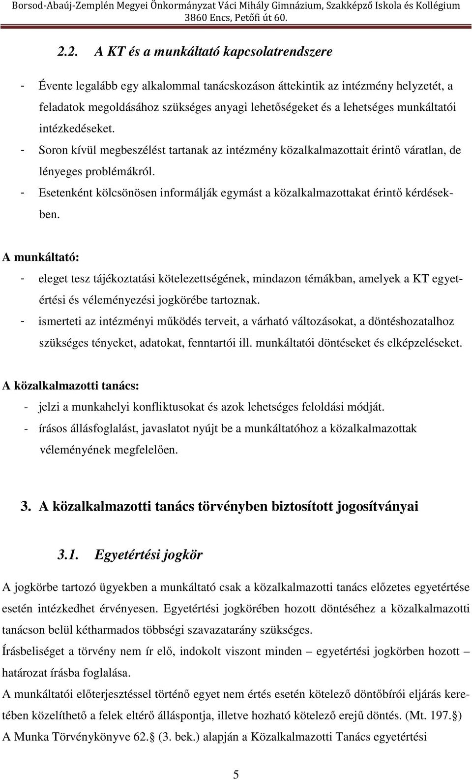 - Esetenként kölcsönösen informálják egymást a közalkalmazottakat érintő kérdésekben.