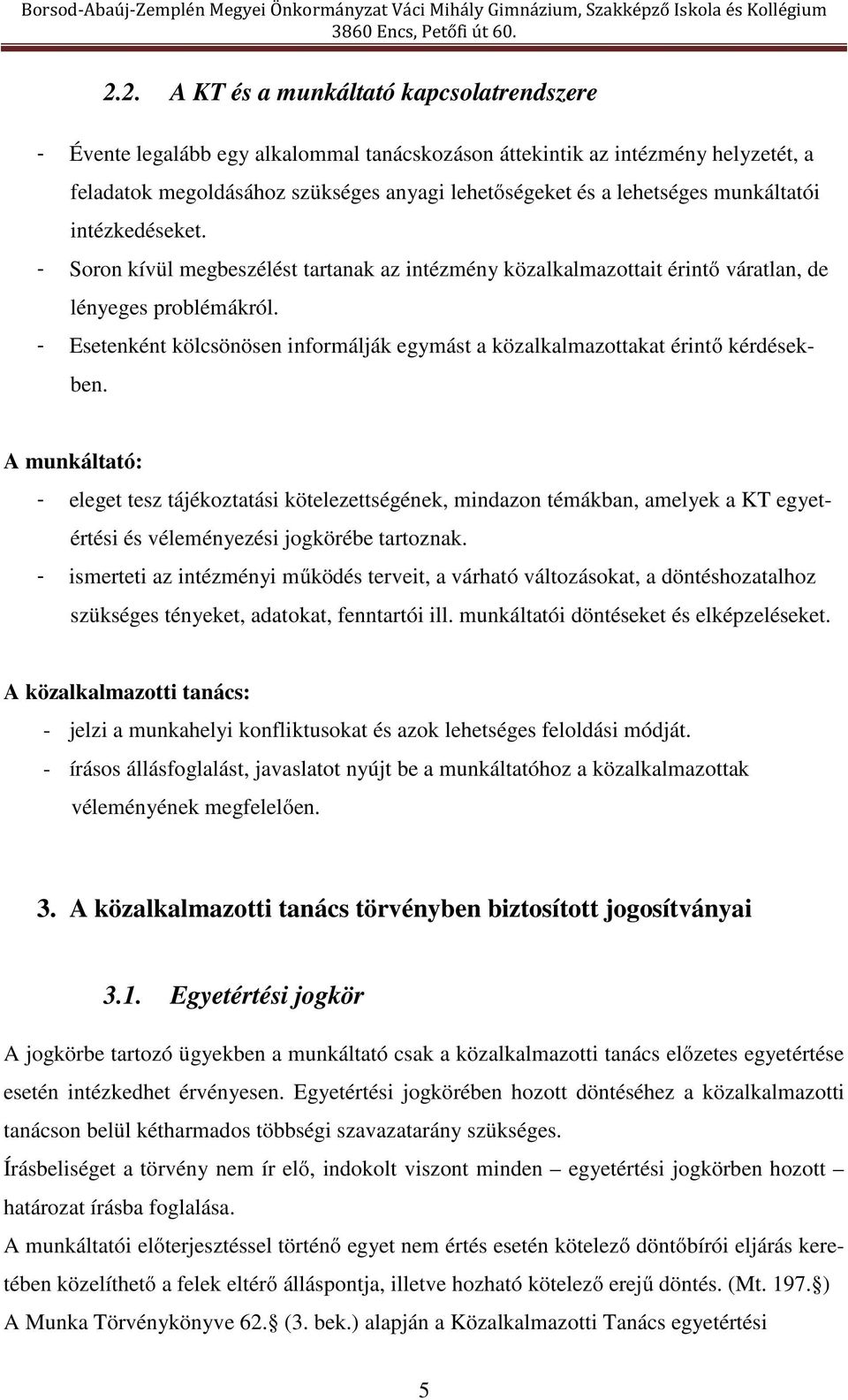 - Esetenként kölcsönösen informálják egymást a közalkalmazottakat érintő kérdésekben.