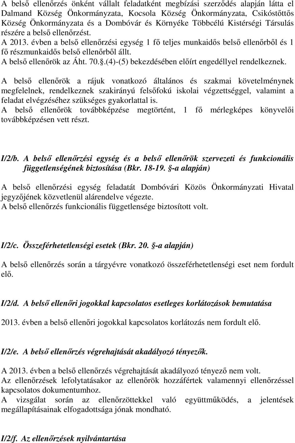 A belső ellenőrök az Áht. 70..(4)-(5) bekezdésében előírt engedéllyel rendelkeznek.