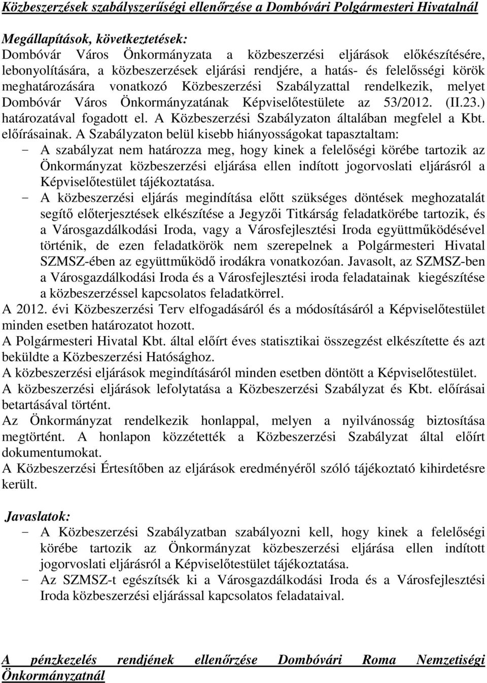 Képviselőtestülete az 53/2012. (II.23.) határozatával fogadott el. A Közbeszerzési Szabályzaton általában megfelel a Kbt. előírásainak.