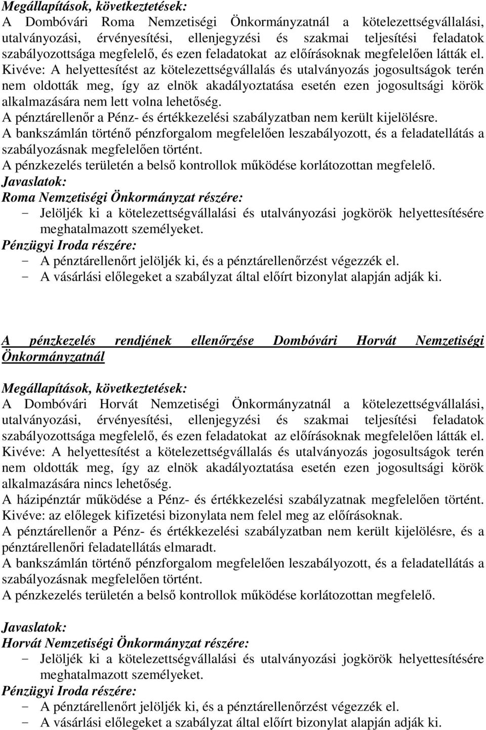 Kivéve: A helyettesítést az kötelezettségvállalás és utalványozás jogosultságok terén nem oldották meg, így az elnök akadályoztatása esetén ezen jogosultsági körök alkalmazására nem lett volna