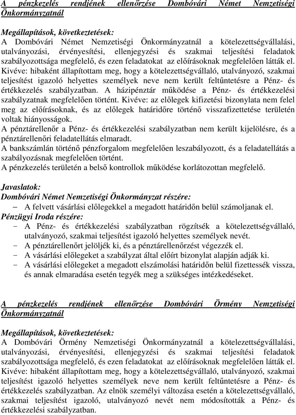 Kivéve: hibaként állapítottam meg, hogy a kötelezettségvállaló, utalványozó, szakmai teljesítést igazoló helyettes személyek neve nem került feltűntetésre a Pénz- és értékkezelés szabályzatban.