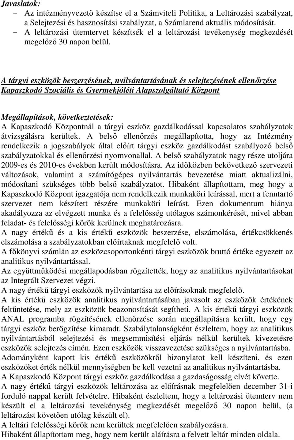 A tárgyi eszközök beszerzésének, nyilvántartásának és selejtezésének ellenőrzése Kapaszkodó Szociális és Gyermekjóléti Alapszolgáltató Központ Megállapítások, következtetések: A Kapaszkodó Központnál