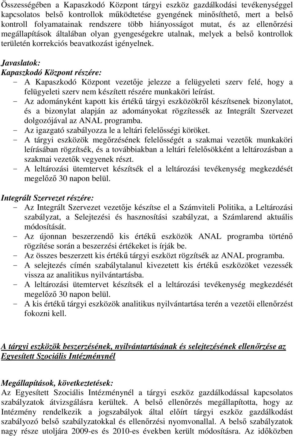 Javaslatok: Kapaszkodó Központ részére: - A Kapaszkodó Központ vezetője jelezze a felügyeleti szerv felé, hogy a felügyeleti szerv nem készített részére munkaköri leírást.