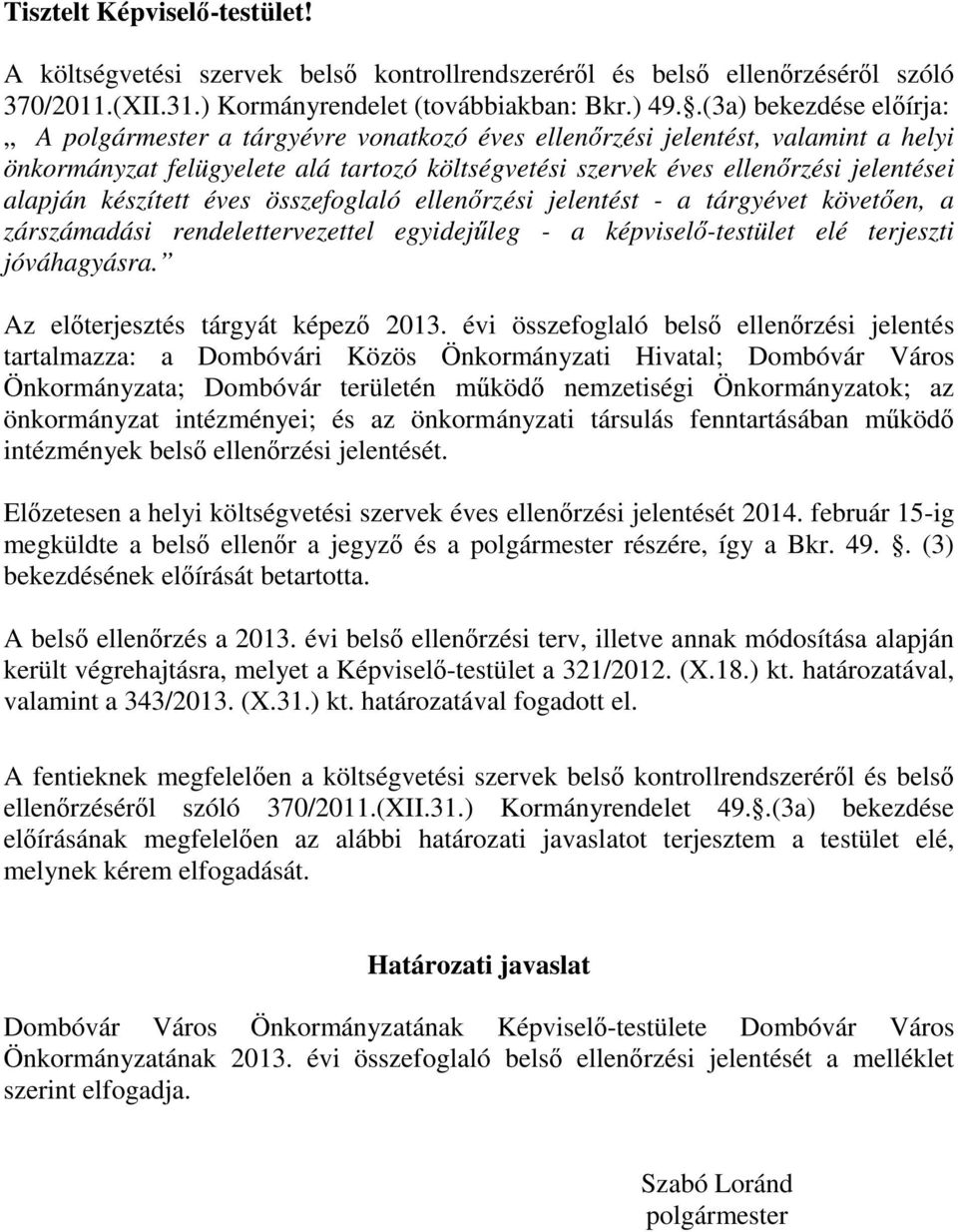 alapján készített éves összefoglaló ellenőrzési jelentést - a tárgyévet követően, a zárszámadási rendelettervezettel egyidejűleg - a képviselő-testület elé terjeszti jóváhagyásra.