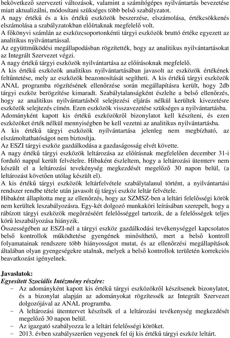 A főkönyvi számlán az eszközcsoportonkénti tárgyi eszközök bruttó értéke egyezett az analitikus nyilvántartással.