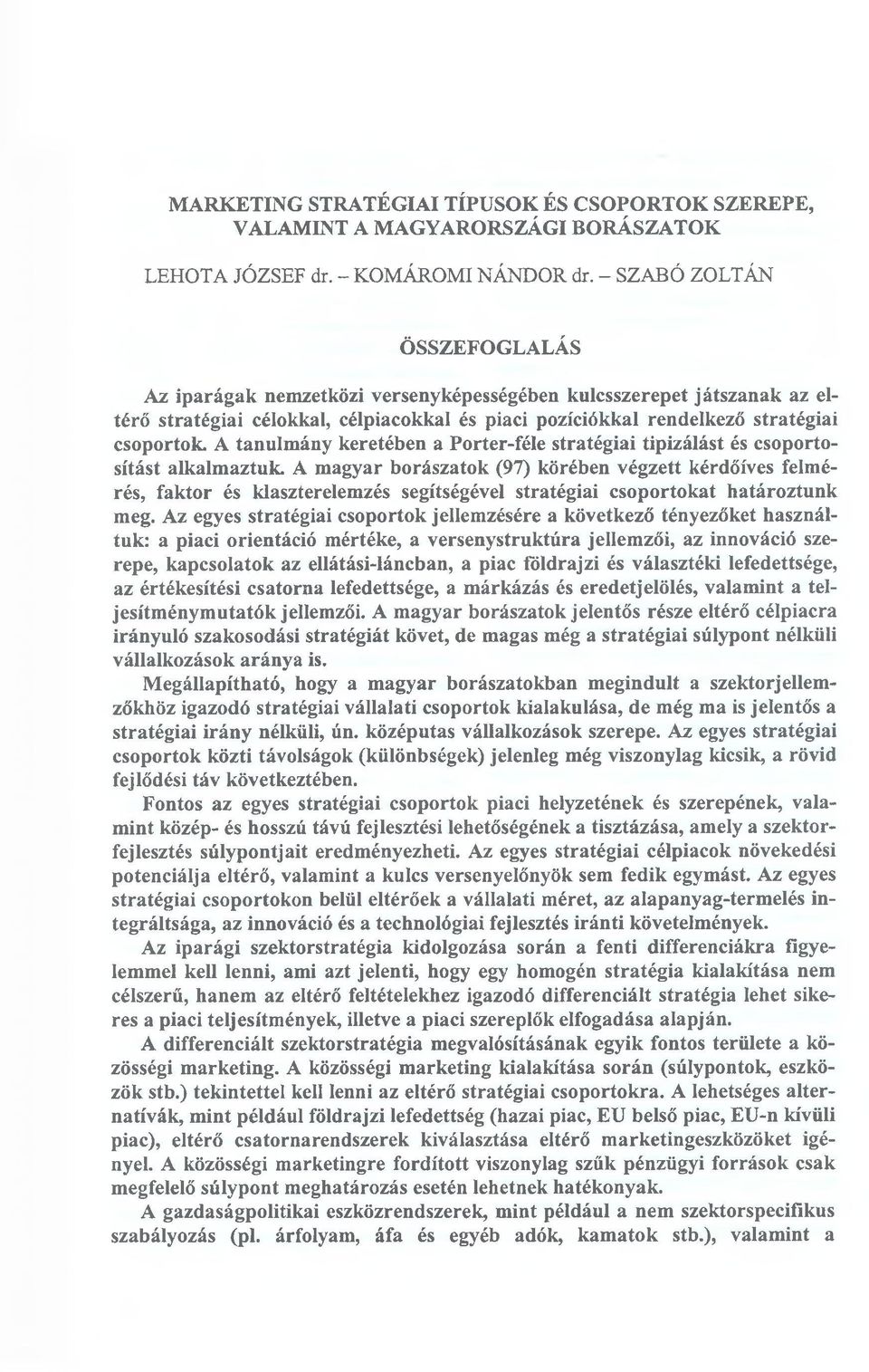 A tanulmány keretében a Porter-féle stratégiai tipizálást és csoportosítást alkalmaztuk.