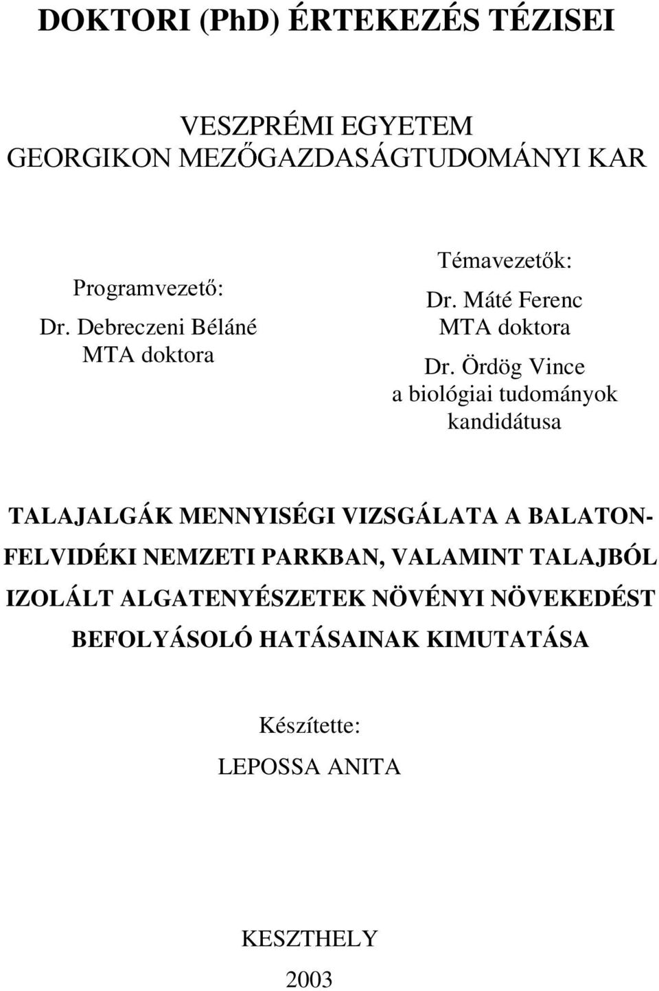 Ördög Vince a biológiai tudományok kandidátusa TALAJALGÁK MENNYISÉGI VIZSGÁLATA A BALATON- FELVIDÉKI