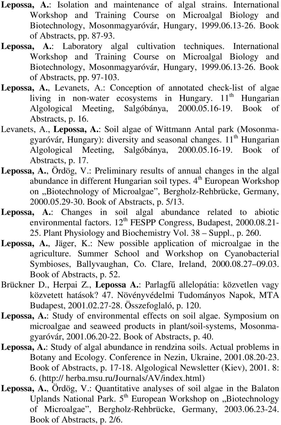 06.13-26. Book of Abstracts, pp. 97-103. Lepossa, A., Levanets, A.: Conception of annotated check-list of algae living in non-water ecosystems in Hungary.