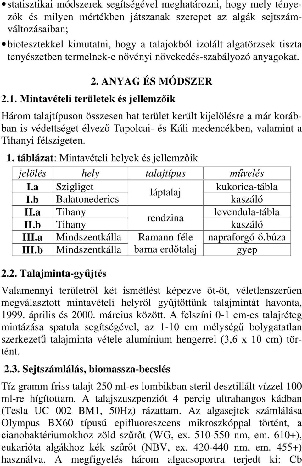 ANYAG ÉS MÓDSZER 0LQWDYpWHOLWHU OHWHNpVMHOOHP] LN Három talajtípuson összesen hat terület került kijelölésre a már koráb- EDQ LV YpGHWWVpJHW poyh] 7DSROFDi- és Káli medencékben, valamint a Tihanyi