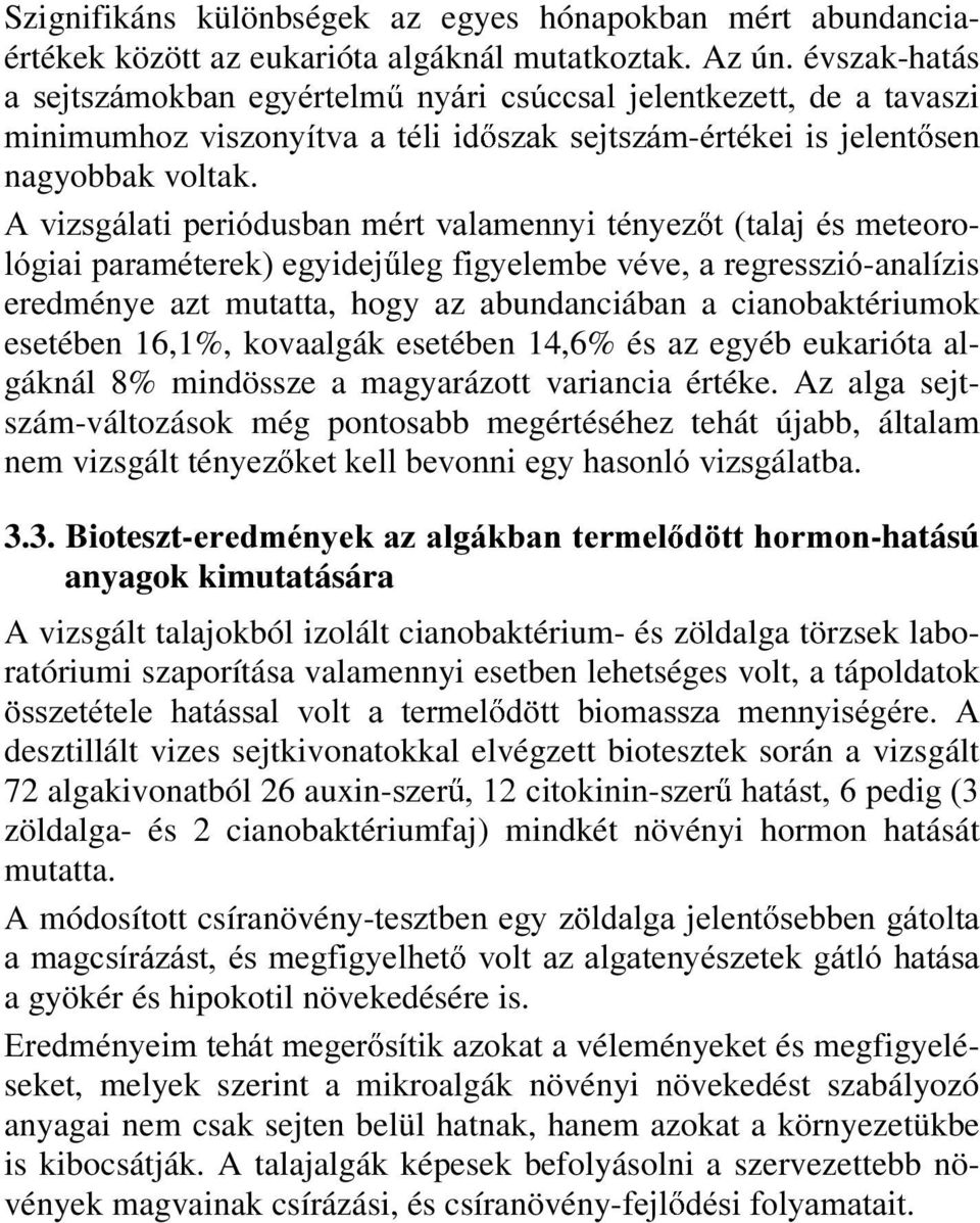 $ YL]VJiODWL SHULyGXVEDQ PpUW YDODPHQQ\L WpQ\H] W WDODM pv PHWHRUo- OyJLDLSDUDPpWHUHNHJ\LGHM OHJILJ\HOHPEHYpYHDUHJUHVV]Ly-analízis eredménye azt mutatta, hogy az abundanciában a cianobaktériumok