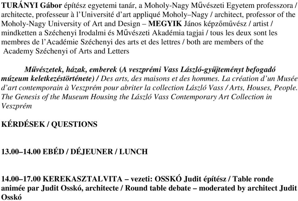 lettres / both are members of the Academy Széchenyi of Arts and Letters Művészetek, házak, emberek (A veszprémi Vass László-gyűjteményt befogadó múzeum keletkezéstörténete) / Des arts, des maisons et