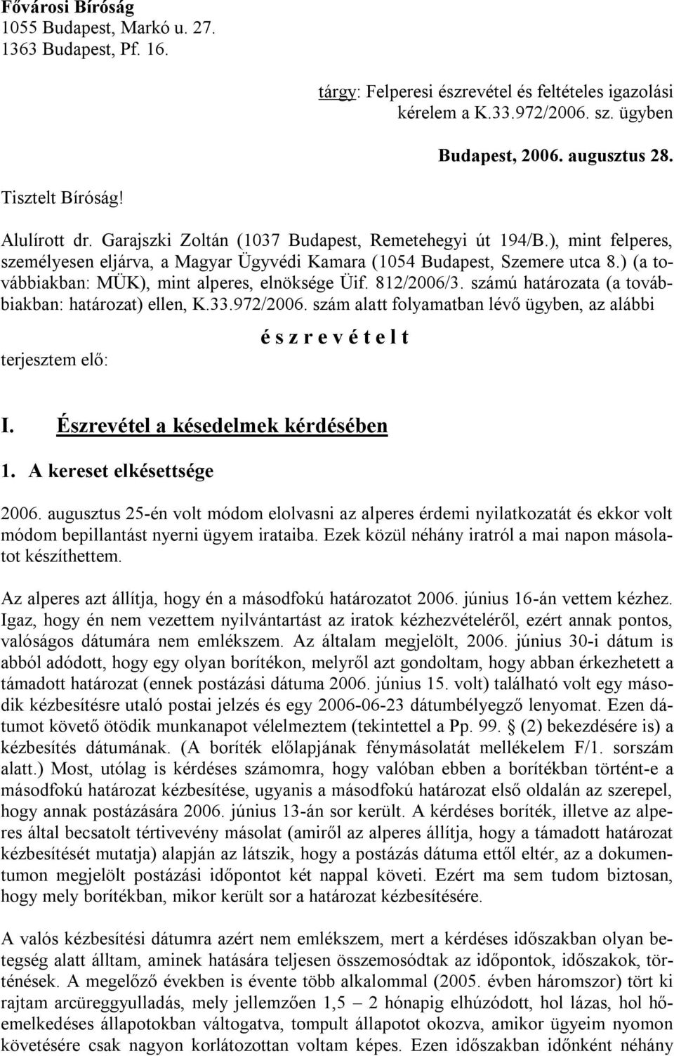 ) (a továbbiakban: MÜK), mint alperes, elnöksége Üif. 812/2006/3. számú határozata (a továbbiakban: határozat) ellen, K.33.972/2006.