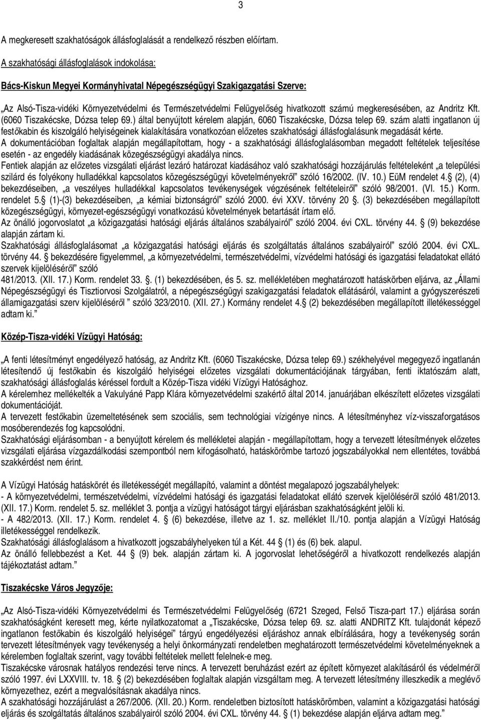 számú megkeresésében, az Andritz Kft. (6060 Tiszakécske, Dózsa telep 69.) által benyújtott kérelem alapján, 6060 Tiszakécske, Dózsa telep 69.