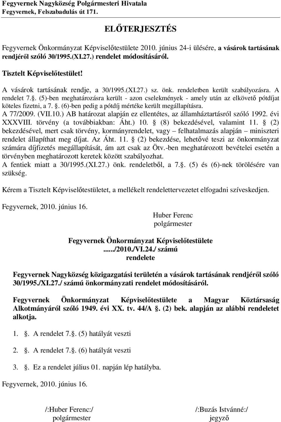 rendeletben került szabályozásra. A rendelet 7.. (5)-ben meghatározásra került - azon cselekmények - amely után az elkövető pótdíjat köteles fizetni, a 7.
