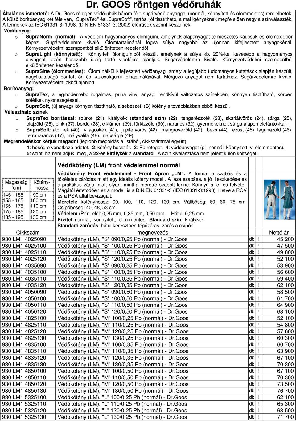 A termékek az IEC 61331-3: 1998, (DIN EN 61331-3: 2002) előírások szerint készülnek.