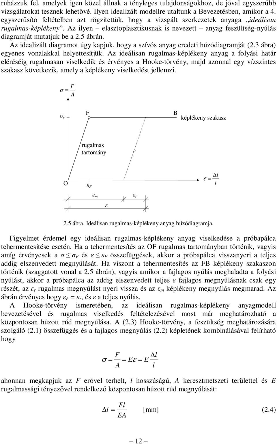 z idealizált diagramot úg kapjuk, hog a szívós anag eredeti húzódiagramját (. ábra) egenes vonalakkal helettesítjük.