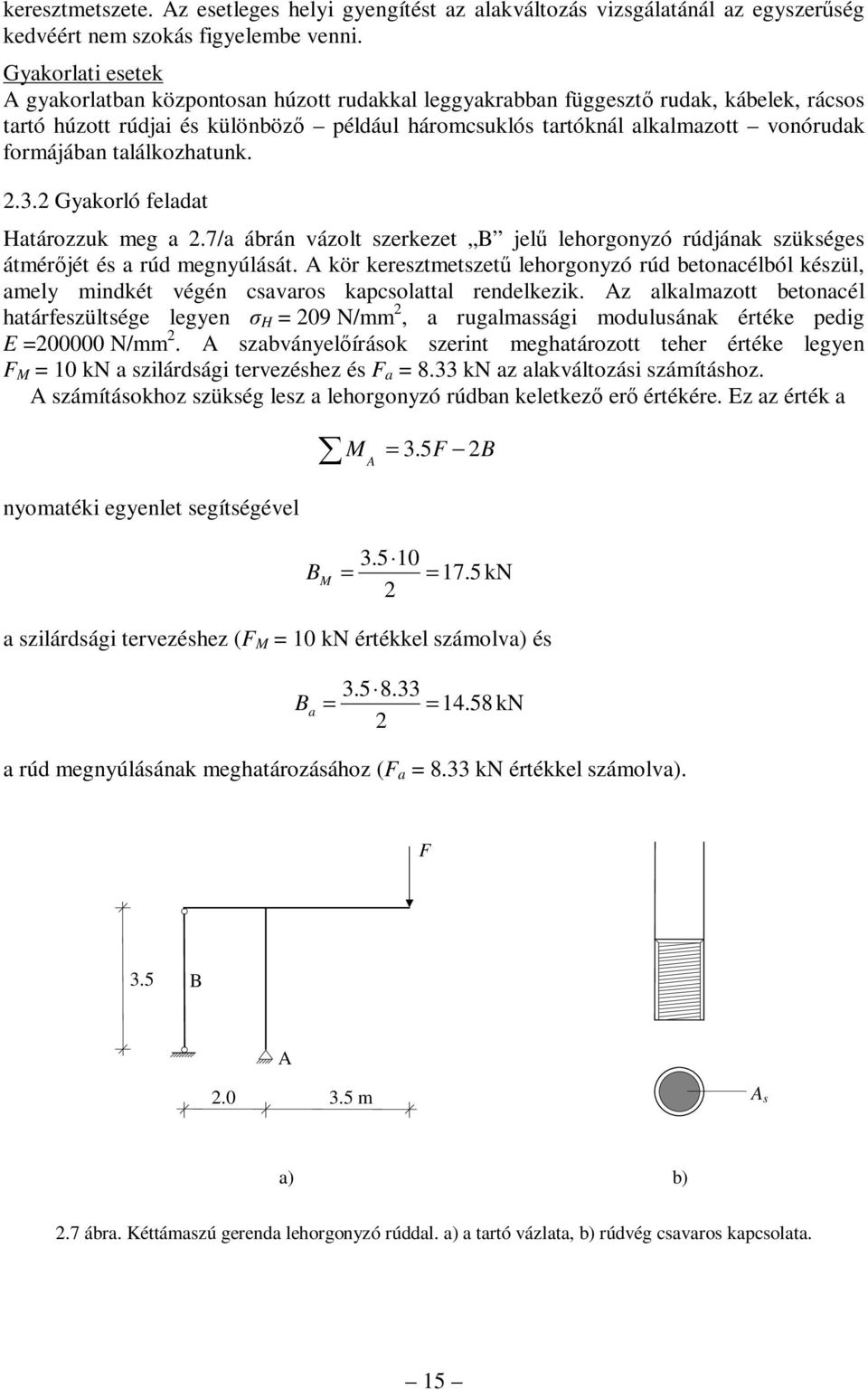 találkozhatunk... Gakorló feladat atározzuk meg a.7/a ábrán vázolt szerkezet B jelű lehorgonzó rúdjának szükséges átmérőjét és a rúd megnúlását.