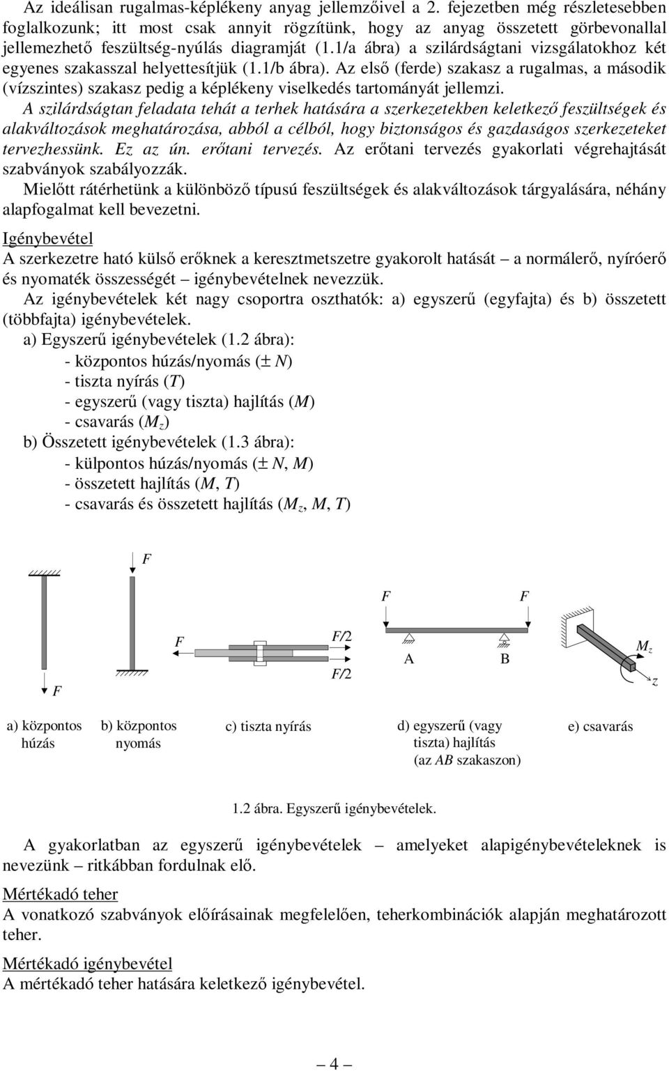 /a ábra) a szilárdságtani vizsgálatokhoz két egenes szakasszal helettesítjük (./b ábra).