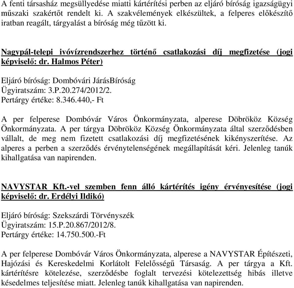 Halmos Péter) Eljáró bíróság: Dombóvári JárásBíróság Ügyiratszám: 3.P.20.274/2012/2. Pertárgy értéke: 8.346.