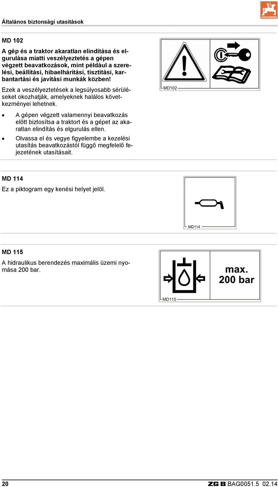 Ezek a veszélyeztetések a legsúlyosabb sérüléseket okozhatják, amelyeknek halálos következményei lehetnek.