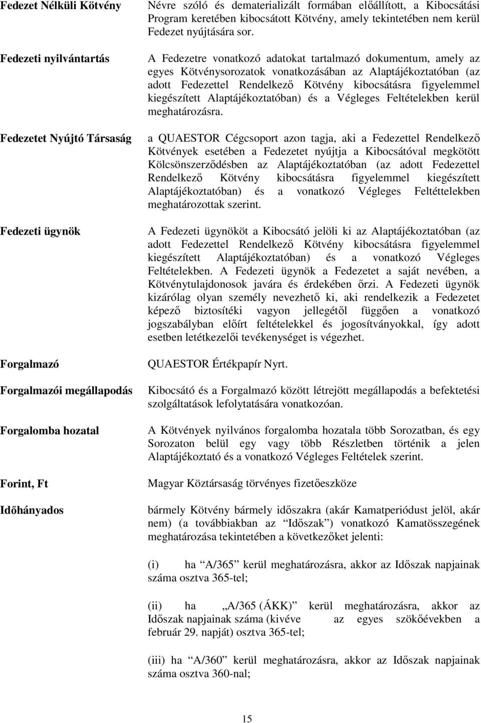 A Fedezetre vonatkozó adatokat tartalmazó dokumentum, amely az egyes Kötvénysorozatok vonatkozásában az Alaptájékoztatóban (az adott Fedezettel Rendelkezı Kötvény kibocsátásra figyelemmel