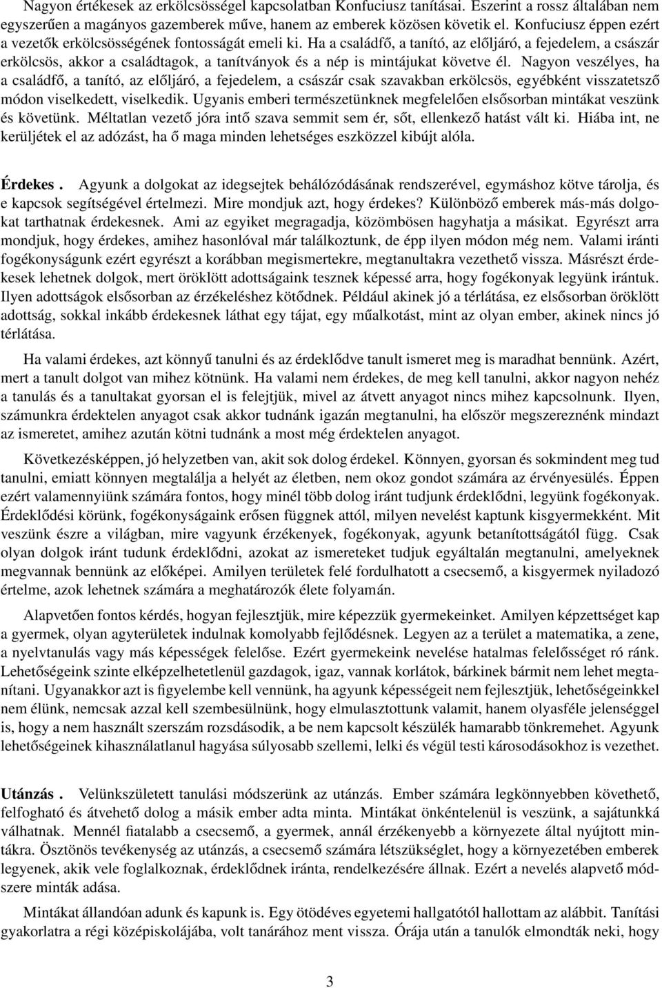 Ha a családfő, a tanító, az előljáró, a fejedelem, a császár erkölcsös, akkor a családtagok, a tanítványok és a nép is mintájukat követve él.