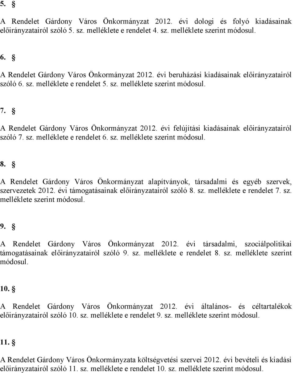 évi felújítási kiadásainak airól szóló 7. sz. melléklete e rendelet 6. sz. melléklete szerint módosul. 8.