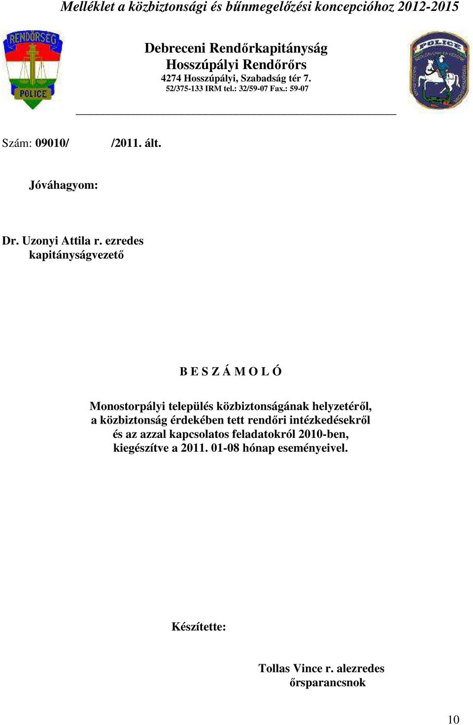 ezredes kapitányságvezető B E S Z Á M O L Ó Monostorpályi település közbiztonságának helyzetéről, a közbiztonság érdekében tett rendőri