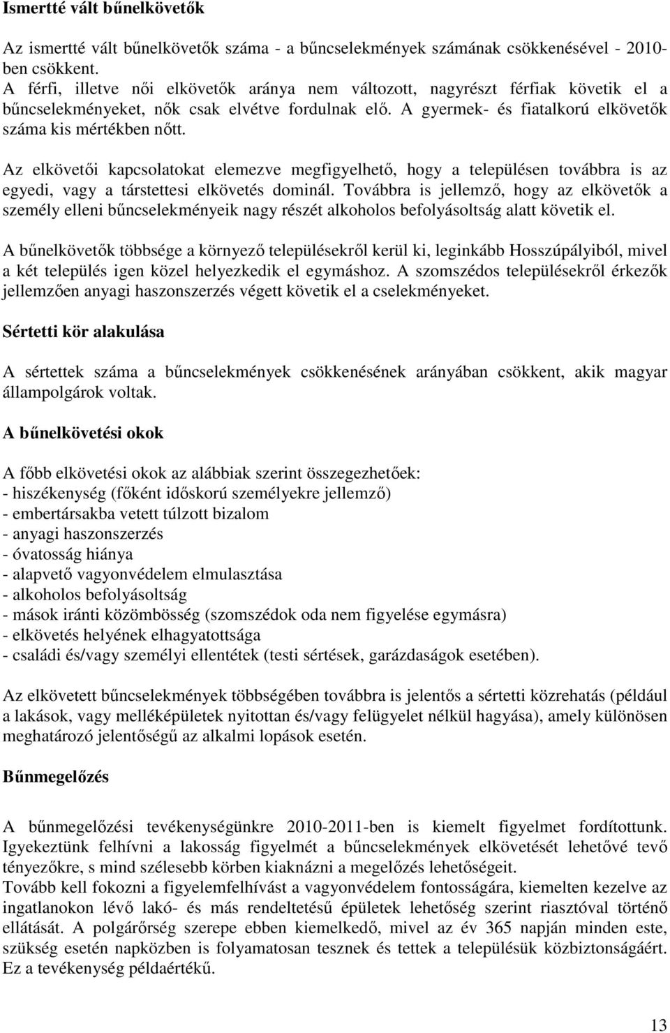 Az elkövetői kapcsolatokat elemezve megfigyelhető, hogy a településen továbbra is az egyedi, vagy a társtettesi elkövetés dominál.