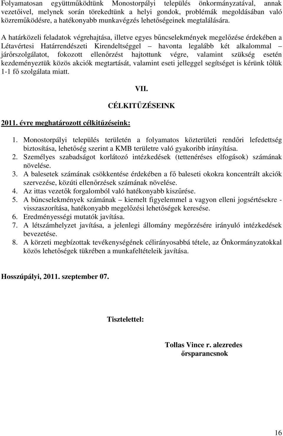 A határközeli feladatok végrehajtása, illetve egyes bűncselekmények megelőzése érdekében a Létavértesi Határrendészeti Kirendeltséggel havonta legalább két alkalommal járőrszolgálatot, fokozott