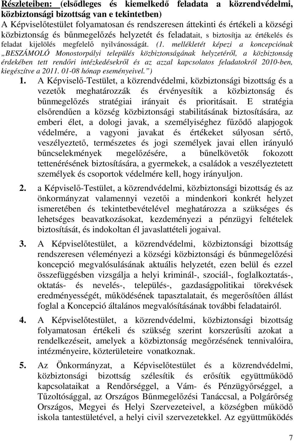 mellékletét képezi a koncepciónak BESZÁMOLÓ Monostorpályi település közbiztonságának helyzetéről, a közbiztonság érdekében tett rendőri intézkedésekről és az azzal kapcsolatos feladatokról 2010-ben,