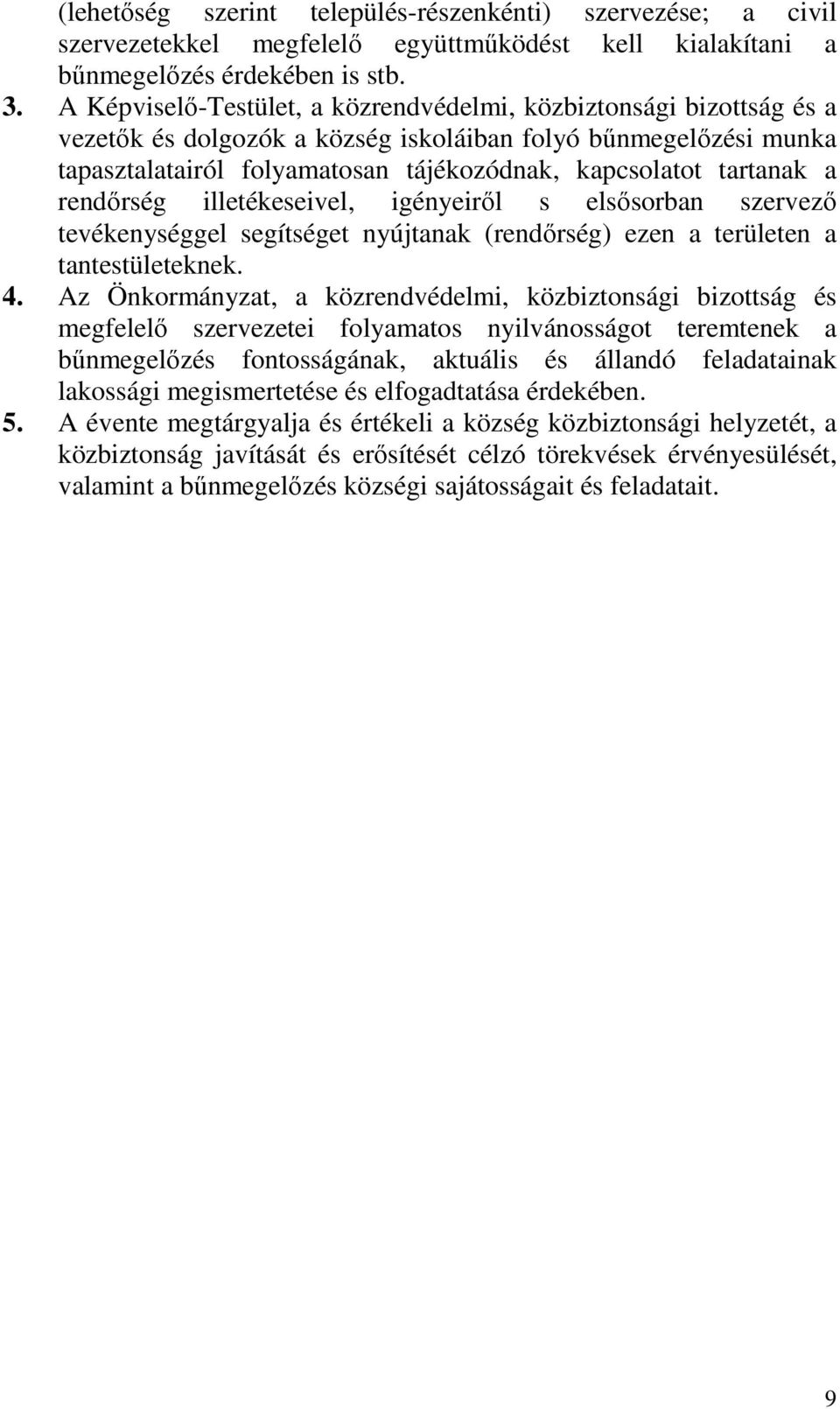 a rendőrség illetékeseivel, igényeiről s elsősorban szervező tevékenységgel segítséget nyújtanak (rendőrség) ezen a területen a tantestületeknek. 4.