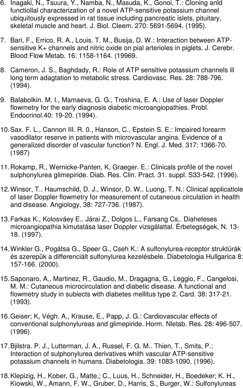Cleem. 270: 5691-5694. (1995). 7. Bari, F., Errico, R. A., Louis. T. M., Busija, D. W.: Interaction between ATPsensitive K+ channels and nitric oxide on pial arterioles in piglets. J. Cerebr.