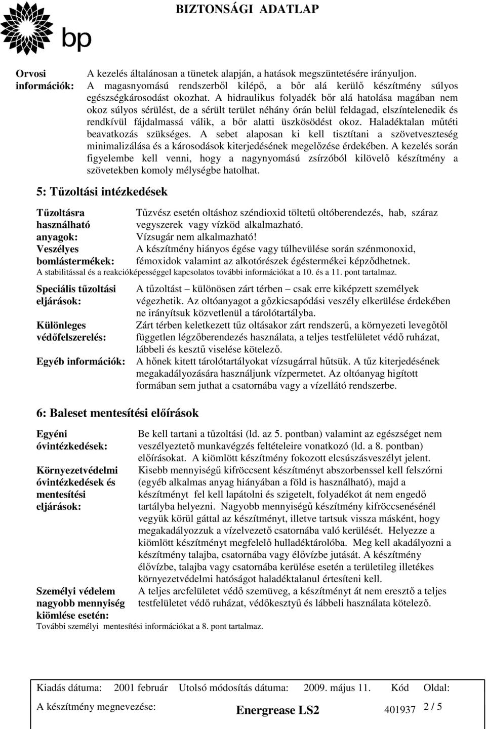 Haladéktalan mőtéti beavatkozás szükséges. A sebet alaposan ki kell tisztítani a szövetveszteség minimalizálása és a károsodások kiterjedésének megelızése érdekében.