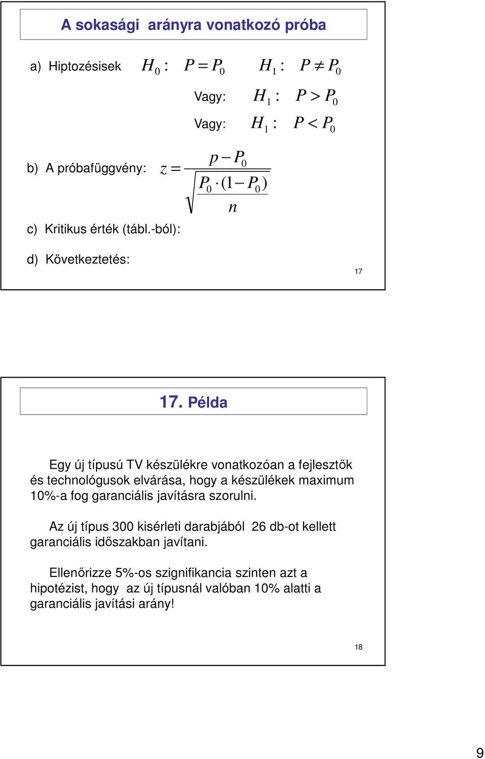 Példa Egy új típusú TV készülékre voatkozóa a fejlesztık és techológusok elvárása, hogy a készülékek maximum 1%-a fog garaciális