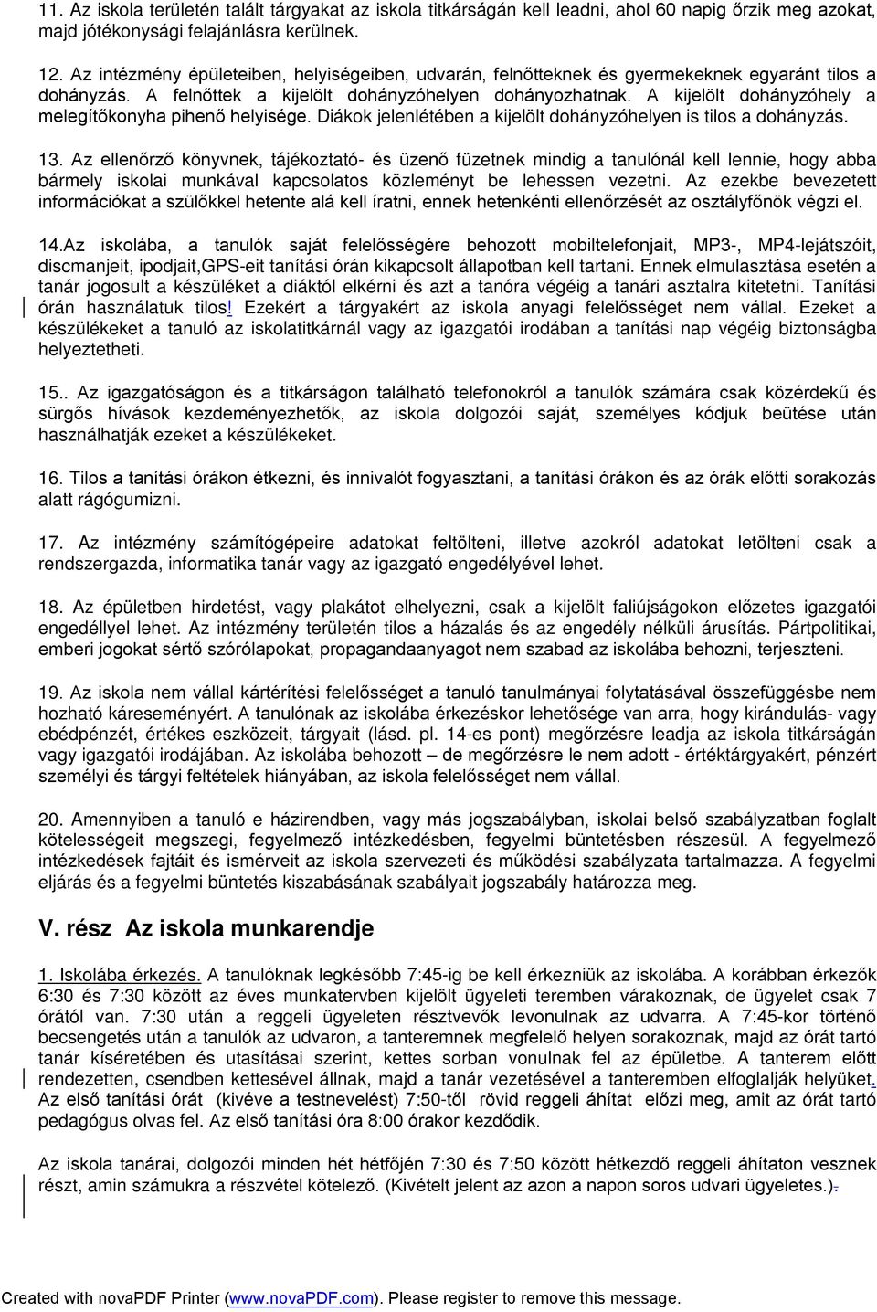 A kijelölt dohányzóhely a melegítőkonyha pihenő helyisége. Diákok jelenlétében a kijelölt dohányzóhelyen is tilos a dohányzás. 13.