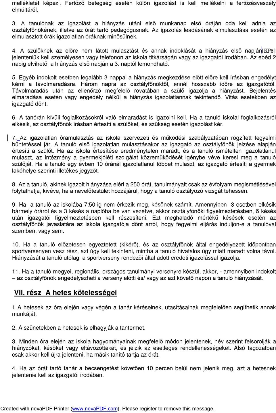 Az igazolás leadásának elmulasztása esetén az elmulasztott órák igazolatlan óráknak minősülnek. 4.