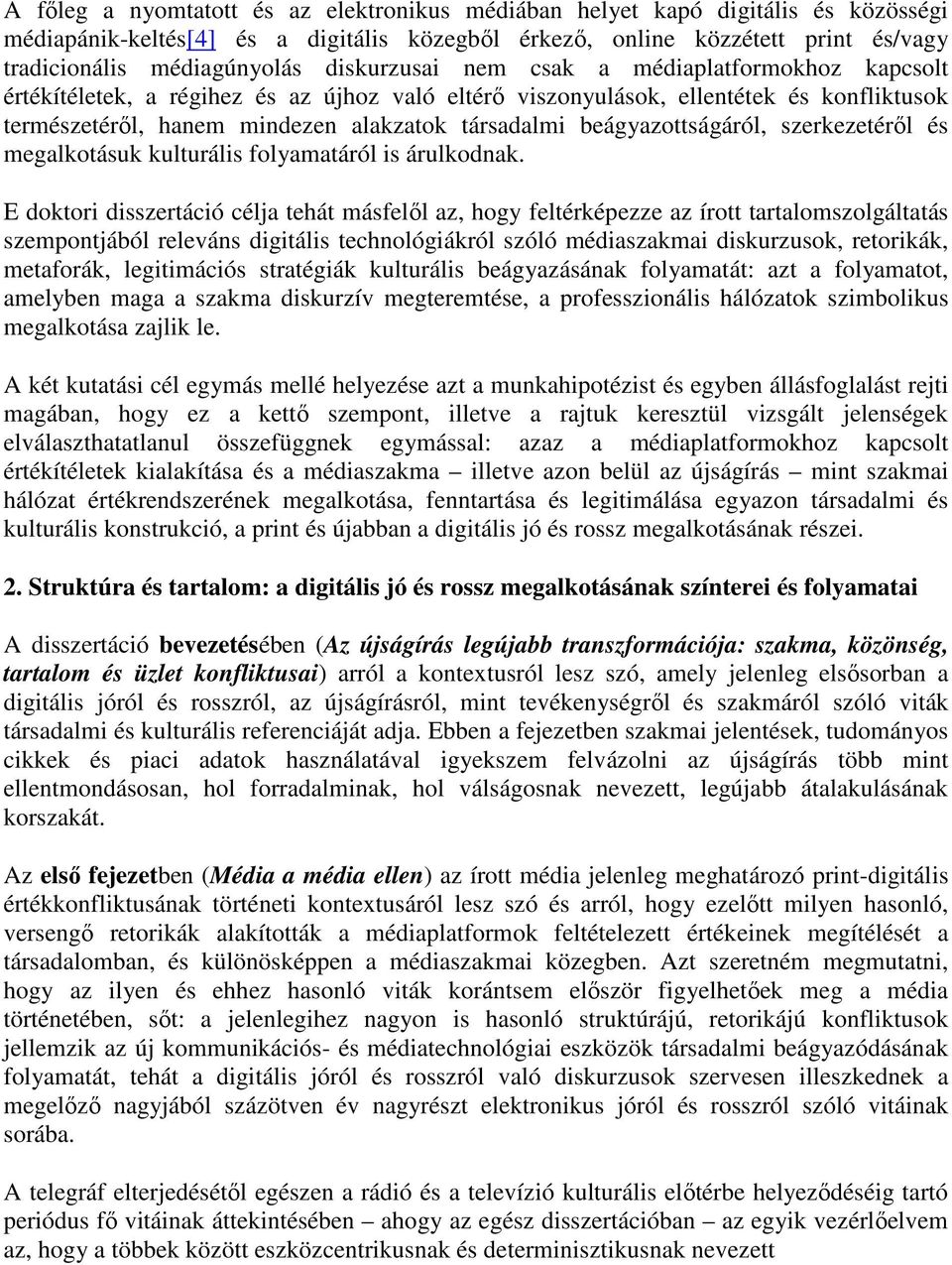 beágyazottságáról, szerkezetéről és megalkotásuk kulturális folyamatáról is árulkodnak.