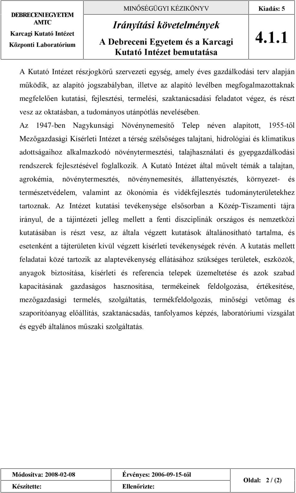 fejlesztési, termelési, szaktanácsadási feladatot végez, és részt vesz az oktatásban, a tudományos utánpótlás nevelésében.