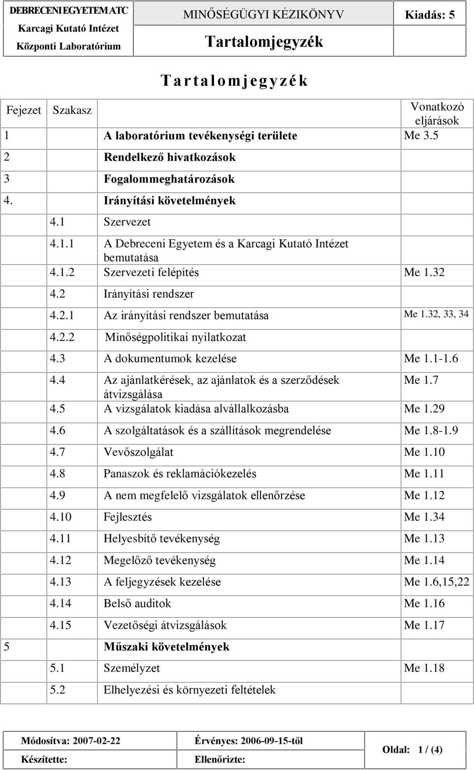 3 A dokumentumok kezelése Me 1.1-1.6 4.4 Az ajánlatkérések, az ajánlatok és a szerzõdések Me 1.7 átvizsgálása 4.5 A vizsgálatok kiadása alvállalkozásba Me 1.29 4.