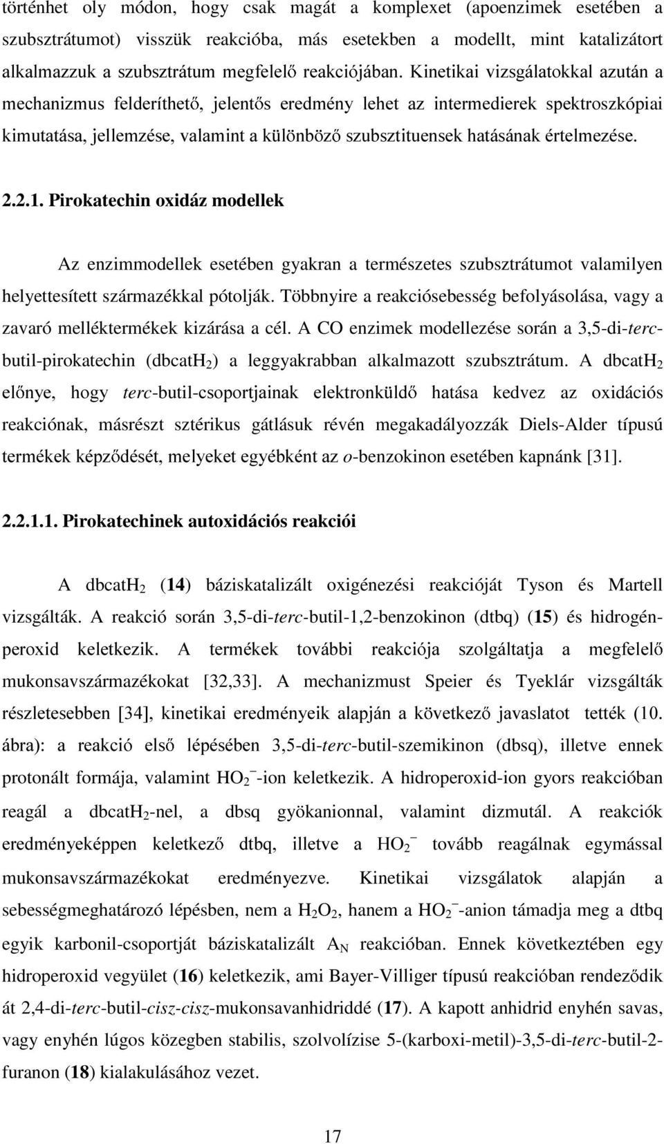 Pirokatechin oxidáz modellek Az enzimmodellek esetében gyakran a természetes szubsztrátumot valamilyen helyettesített származékkal pótolják.